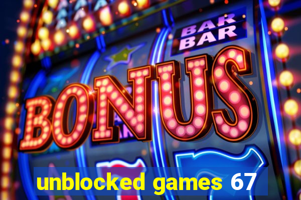 unblocked games 67